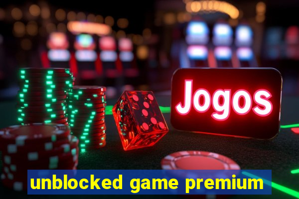 unblocked game premium